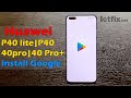 Huawei P40 lite| P40| 40pro |40 Pro Install Google