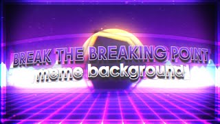 BREAK THIS BREAKING POINT Animation Meme [Background 60fps + Edited Audio] (Alight Motion)