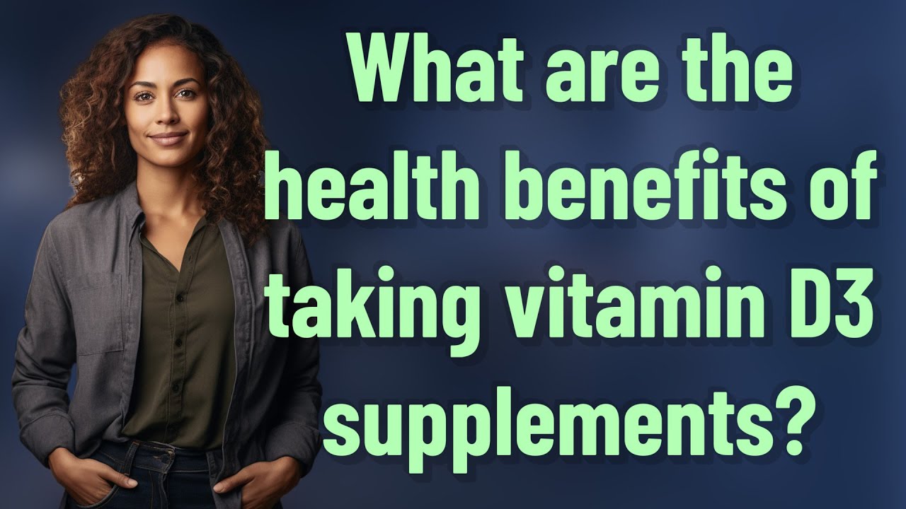 What are the health benefits of taking vitamin D3 supplements? - YouTube