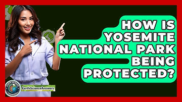 How Is Yosemite National Park Being Protected? - Earth Science Answers
