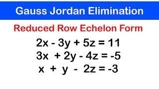 🔷11 - Gauss Jordan Elimination and Reduced Row Echelon Form