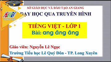 Dạy học qua truyền hình - Môn Tiếng Việt - Lớp 1 - Bài: ang ăng âng | ATV Tổng hợp