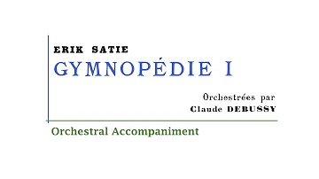 Erik Satie [Orch. by Claude  Debussy] - Gymnopédie No.  1 (Orchestral Accompaniment)