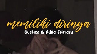 memiliki dirinya - Gustixa & Adila Fitriani ( lirik )