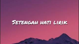 Enzy Storia - Setengah Hati ( Lirik ).