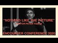 Nothing Like The Picture | Encounter Conference 2020 | Peter Toggs