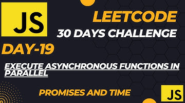 Master JavaScript with LeetCode:30-Day Challenge ||Execute Asynchronous Functions in Parallel day-19
