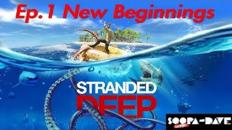 Stranded Deep Ep.1 New Beginnings Let