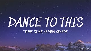 Troye Sivan, Ariana Grande - Dance To This (Lyrics)