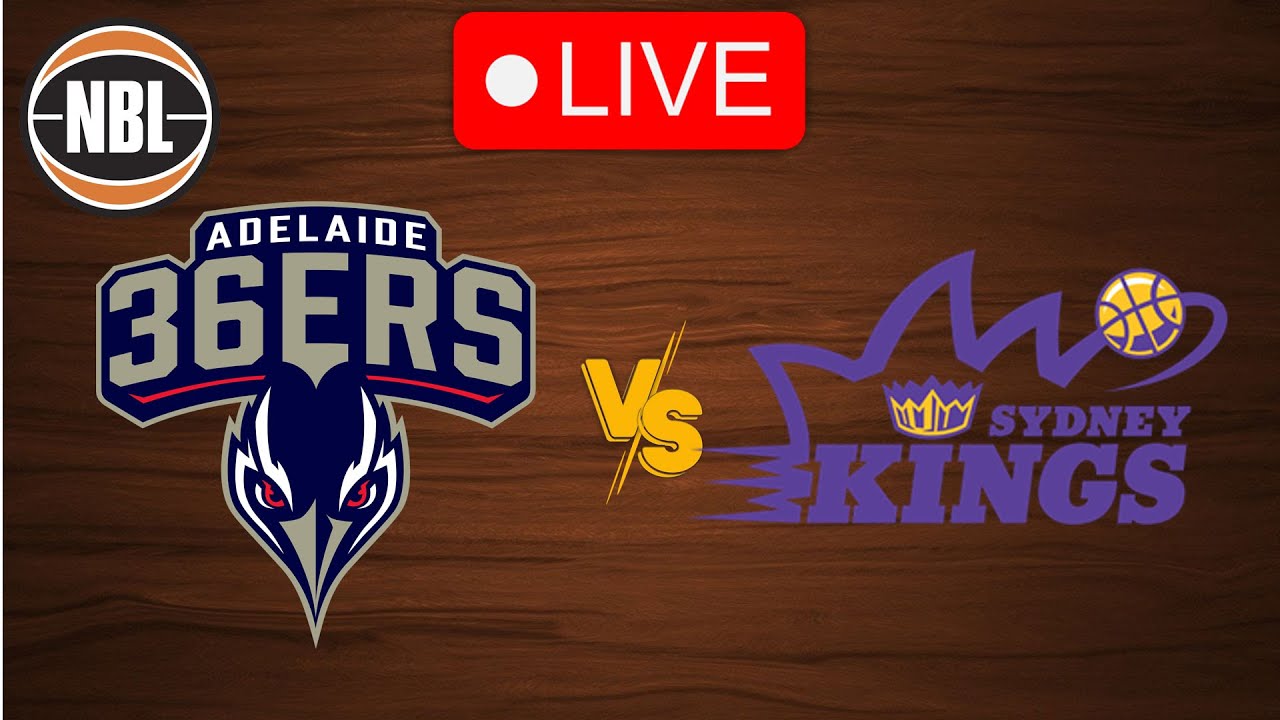 🔴 Live Adelaide 36ers vs Sydney Kings Live Play by Play Scoreboard