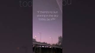 If there's no sun shining in the sky today, be your own sunshine 🌞💕#shorts #shortsvideo #quotes