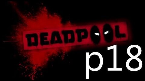 Dead Pool Walkthrough Part 18 No Commentary 1080p HD Gameplay