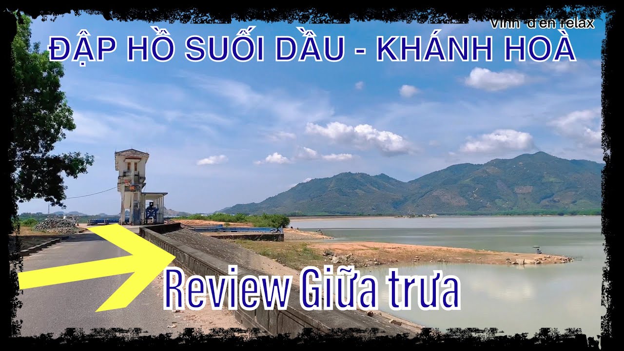 Đập hồ Suối Dầu, con đập nổi tiếng ở Khánh Hòa | review đập hồ suối dầu