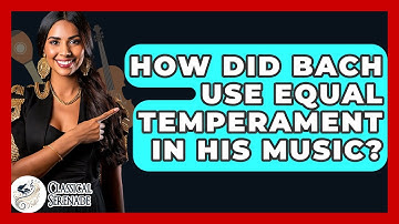 How Did Bach Use Equal Temperament In His Music? - Classical Serenade