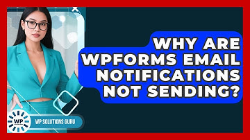 Why Are WPForms Email Notifications Not Sending? | WP Solutions Guru News