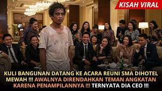KULI BANGUNAN DATANG KE ACARA REUNI SMA !!! AWALNYA DIREMEHKAN TAPI ENDINGNYA TERNYATA DIA ADALAH !!