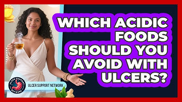 Which Acidic Foods Should You Avoid With Ulcers? - Ulcer Support Network