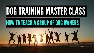 How To Teach A Group Of Dog Owners / MASTERCLASS DOG TRAINING