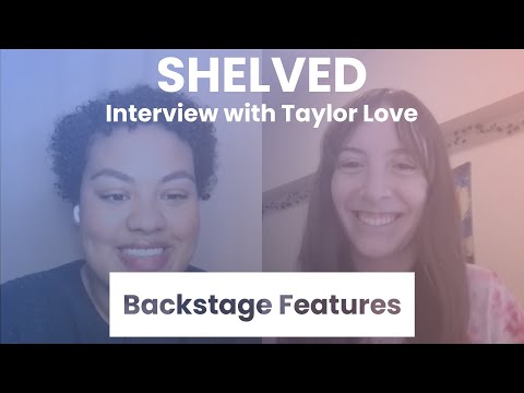 Shelved Interview with Taylor Love | Backstage Features with Gracie Lowes