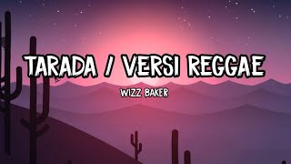 TARADA - Wizz Baker || Version Reggae • Lirik