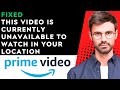 (FIXED) This video is currently unavailable to watch in your location amazon prime