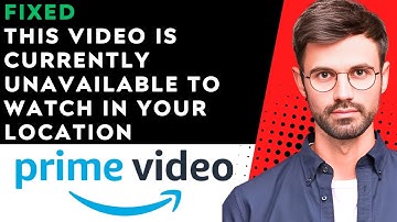 (FIXED) This video is currently unavailable to watch in your location amazon prime