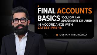 Final Accounts Basics | SOCI, SOFP &amp; Adjustments Explained | In Accordance with latest IFRS 18