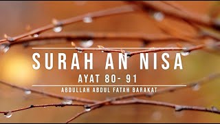 004 SURAH AN NISA | AYAT 80 - 91 | ABDULLAH ABDUL FATAH BARAKAT
