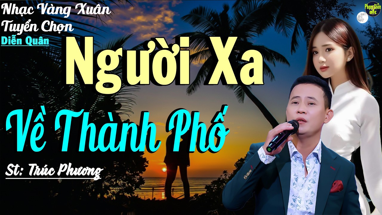 NGƯỜI XA VỀ THÀNH PHỐ - CA SĨ DIỄN QUÂN | LK Nhạc Lính Diễn Quân Tuyển Chọn Hay Nhất