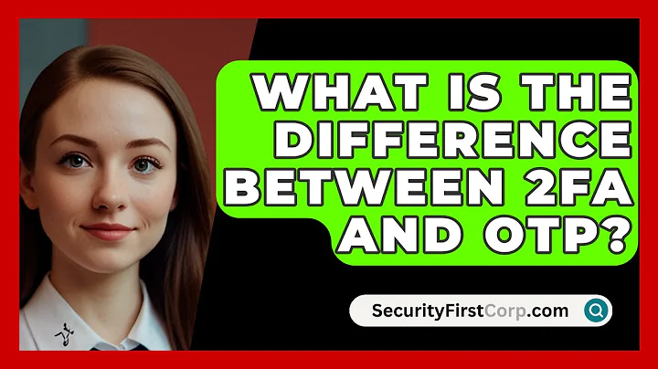 What Is The Difference Between 2FA And OTP? - SecurityFirstCorp.com