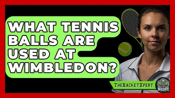 What Tennis Balls Are Used At Wimbledon? - The Racket Xpert