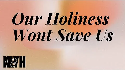 Our Holiness Wont' Save Us | NL@YH Sermon Clip | Mike Hilson