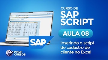 Aula 08 – Inserindo o script de cadastro de cliente no Excel | SAP Script | Prime Cursos