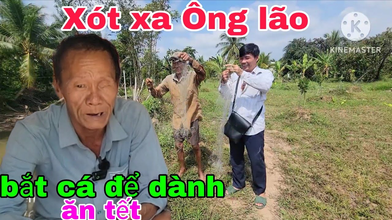 XÓT XA Ông lão sống một mình bắt cá ăn tết. Thiện Tâm 