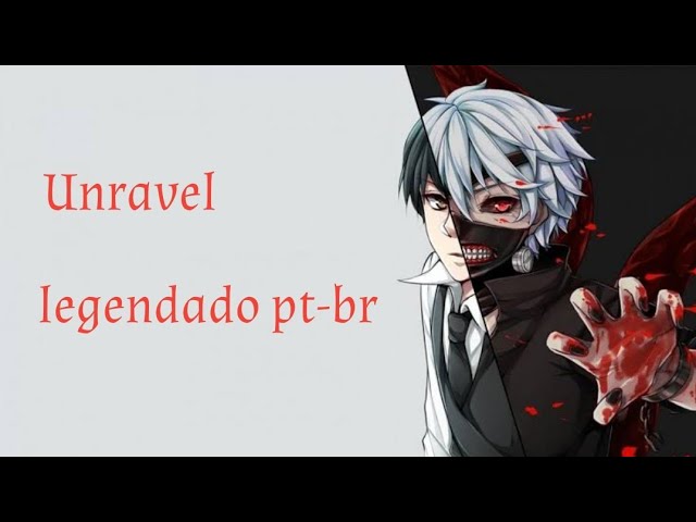 Unravel - Tokyo Ghoul  Opening (Tradução/Legendado) 