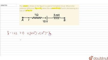 The network shown in the figure is a part of complete circuit. What is the potential difference ...