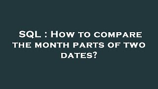 SQL : How to compare the month parts of two dates?