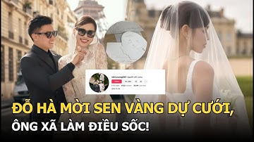 Đỗ Hà mời Sen Vàng dự cưới, ông xã làm điều sốc!