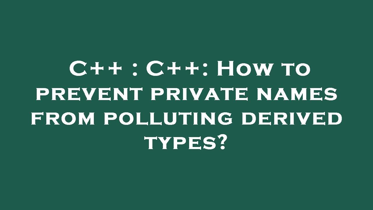 C++ : C++: How to prevent private names from polluting derived types ...