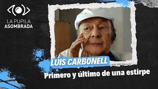 Luis Carbonell: primero y último de una estirpe