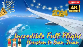 4K  HAPPY NEW YEAR  INCREDIBLE FULL FLIGHT FROM HOUSTON TO SAN JUAN