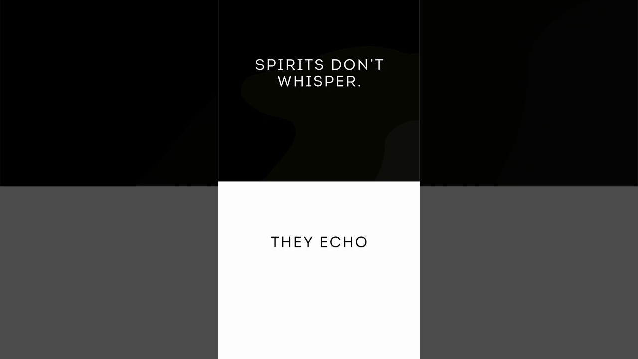 Spirits don’t whisper. They echo regret.