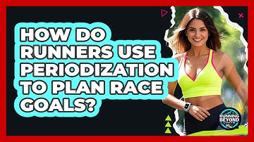 How Do Runners Use Periodization To Plan Race Goals? - Running Beyond Limits