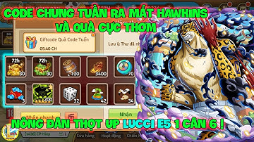 Huyền Thoại Hải Tặc - Code Chung Tuần Ra Mắt HAWKINS Và Quà Cực Thơm, Nông Dân Up LUCCI E5 1 Cân 6 !