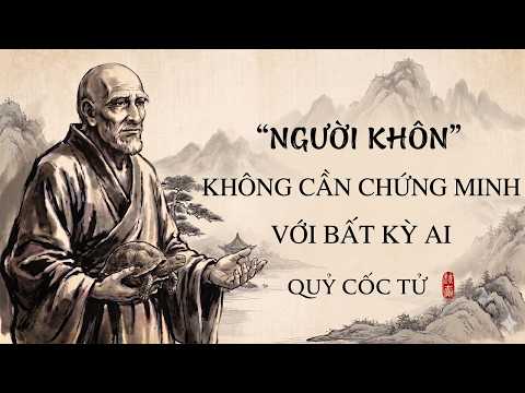 Quỷ Cốc Tử: Người Khôn Không Cần Chứng Minh Với Bất Kỳ Ai | Triết Lý Cổ Nhân