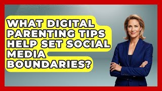 Information What Digital Parenting Tips Help Set Social Media Boundaries | Raising Digital Kids News News