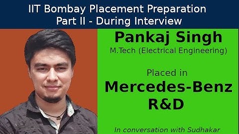 IIT Bombay Placement Preps || Part II - During Interview || Pankaj - Mercedes-Benz - AI/ML Engineer