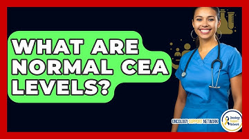 What Are Normal CEA Levels? - Oncology Support Network