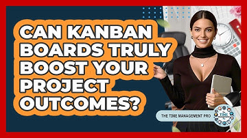 Can Kanban Boards Truly Boost Your Project Outcomes? - The Time Management Pro