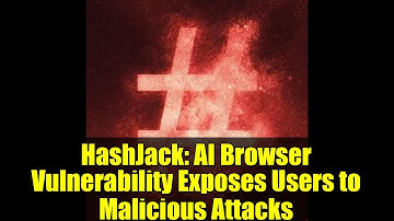 HashJack: AI Browser Vulnerability Exposes Users to Malicious Attacks